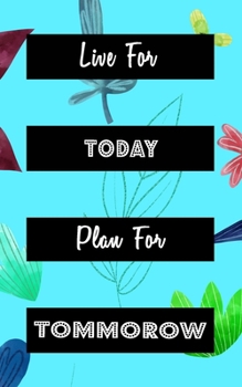 Live For Today Plan For Tomorrow: Goal Getter Journal | Inspirational Daily Planner and Motivational Journals for Women to Write In | Mental Mastery ... & Motivation | Teal With Cute Flower Pedals