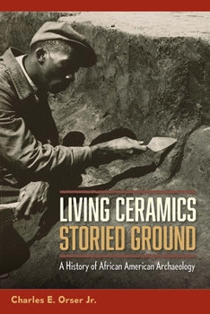 Paperback Living Ceramics, Storied Ground: A History of African American Archaeology Book