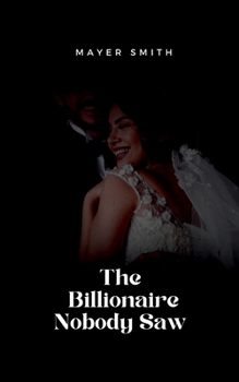 Paperback The Billionaire Nobody Saw Book
