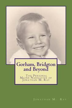 Paperback Gorham, Bridgton and Beyond: The Personal Maine Narrative of Jonathan M. Ray Book