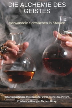 Paperback Die Alchemie des Geistes: Verwandele Schwächen in Stärken [German] Book