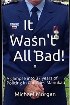 Paperback It Wasn't All Bad!: A glimpse into 37 years of Policing in Counties Manukau Book