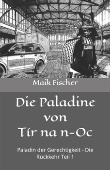 Paperback Die Paladine von Tír na n-Oc: Paladin der Gerechtigkeit - Die Rückkehr Teil 1 [German] Book