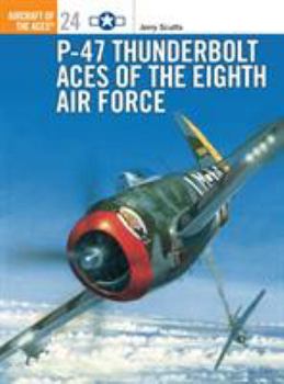 P-47 Thunderbolt Aces of the Eighth Air Force (Osprey Aircraft of the Aces No 24) - Book #24 of the Osprey Aircraft of the Aces