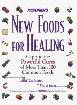 Paperback Prevention's New Foods for Healing: Latest Breakthroughs in the Curative Powers of More Than 100 Common Foods--From Apricots and Bananas to Wine and Y Book