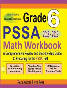 Paperback Grade 6 PSSA Mathematics Workbook 2018 - 2019: A Comprehensive Review and Step-by-Step Guide to Preparing for the PSSA Math Test Book