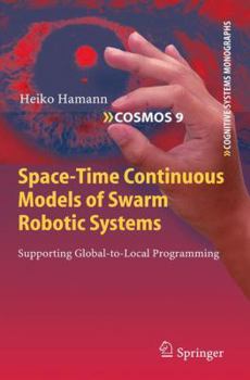Paperback Space-Time Continuous Models of Swarm Robotic Systems: Supporting Global-To-Local Programming Book