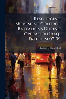 Paperback Resourcing Movement Control Battalions During Operation Iraqi Freedom 07-09 Book