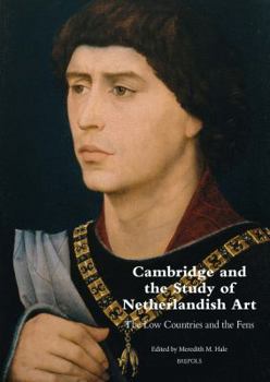 Paperback Cambridge and the Study of Netherlandish Art: The Low Countries and the Fens Book