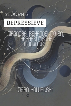 Depressieve Stoornis: Diagnose, Behandeling En Therapeutische Innovaties (Mentale Stoornissen: Een Serie over Psychologische Aandoeningen) (Dutch Edition)