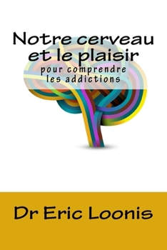 Paperback Notre cerveau et le plaisir: Pour comprendre les addictions [French] Book