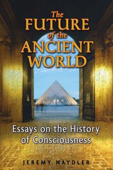 Paperback The Future of the Ancient World: Essays on the History of Consciousness Book