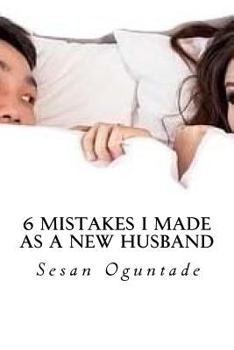 Paperback 6 Mistakes I Made As a New Husband: How Christian Husbands Can Avoid These Errors And Save Their Marriages Book