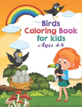 Birds Coloring Book For Kids Ages 4-8: Creative, Easy, Adorable Coloring Books For Kids And Preschoolers A Unique Collection Of Several Birds Designs