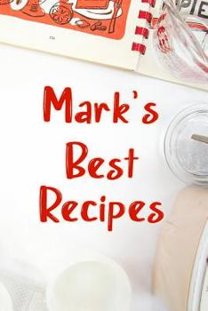 Paperback Mark's Best Recipes: Blank Recipe Book to Write In. Favorite Recipes Gift for Men Book