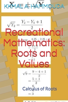 Paperback Recreational Mathematics: Roots and Values: Calculus of Roots and Periodic Numbers Book