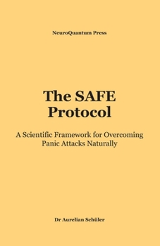Paperback The SAFE Protocol: A Scientific Framework for Overcoming Panic Attacks Naturally Book