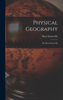 Hardcover Physical Geography: By Mary Somerville Book