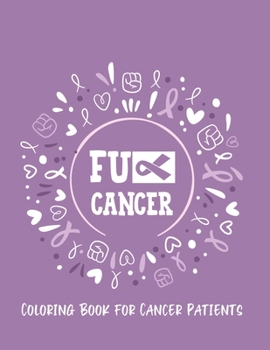 Paperback Fu** Cancer: Coloring Book for Cancer Patients: Inspirational Quotes and Image to Color for Adults and Kids who are Fighting Cancer Book