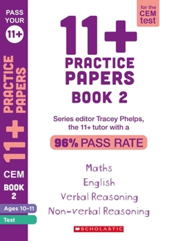 Paperback 11+ Practice Papers for the CEM Test: Book 2 Tests for English, Verbal Reasoning, Maths and Non-Verbal Reasoning (Ages 10-11) by Tracey Phelps, the tutor with a 96% pass rate. (Pass Your 11+) Book