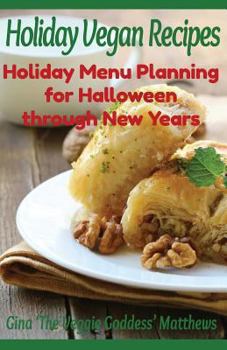 Paperback Holiday Vegan Recipes: Holiday Menu Planning for Halloween through New Years: Special Occasions - Holidays - Natural Foods Book