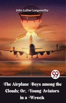 Paperback The Airplane Boys Among The Clouds; Or, Young Aviators In A Wreck Book