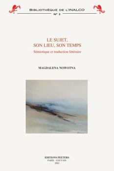 Paperback Le Sujet, Son Lieu, Son Temps: Semiotique Et Traduction Litteraire [French] Book