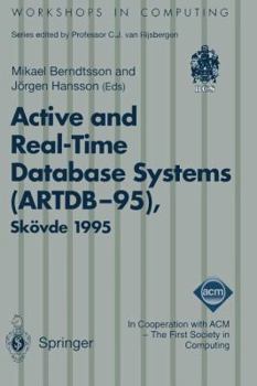Active and Real-time Database Systems (ARTDB-95): Proceedings of the First International Workshop on Active and Real-time Database Systems, Skovde, Sweden, 9-11 June 1995 (Workshops in Computing)