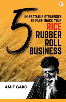 Paperback 5 Un-Beatable Strategies to Fast-Track Your Rice Rubber Roll Business (And Quadruple Your Customer Base) Book