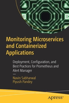 Paperback Monitoring Microservices and Containerized Applications: Deployment, Configuration, and Best Practices for Prometheus and Alert Manager Book