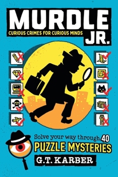 Paperback Murdle Jr.: Curious Crimes for Curious Minds: Solve Your Way Through 40 Puzzle Mysteries! Book