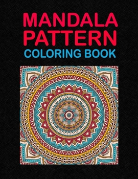Paperback Mandala Pattern Coloring Book: An amazing and creative mandala coloring book for adults relaxation and more Book