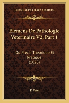 Paperback Elemens De Pathologie Veterinaire V2, Part 1: Ou Precis Theorique Et Pratique (1828) [French] Book