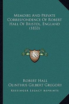 Paperback Memoirs And Private Correspondence Of Robert Hall Of Bristol, England (1833) Book