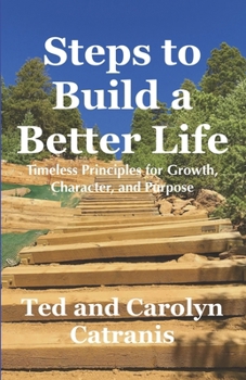 Paperback Steps to Build A Better Life: Timeless Principles for Growth, Character, and Purpose Book