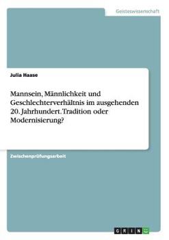 Paperback Mannsein, Männlichkeit und Geschlechterverhältnis im ausgehenden 20. Jahrhundert. Tradition oder Modernisierung? [German] Book