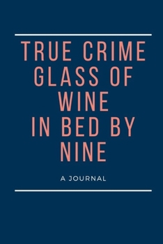 Paperback True Crime Glass of Wine In Bed by Nine: True Crime Journal Notebook Diary Planner Book