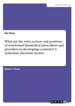 Paperback What are the roles, actions and positions of non-formal biomedical prescribers and providers in developing countries? A systematic literature review Book