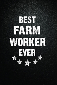 Best Farm worker Ever: 6"x9" Inch- 100 Pages Blank Lined Journal Notebook Appreciation Gift. Paperback. Birthday or Christmas Gift For Farm worker.100 ... Writing Daily Routine, Journal and Hand Note