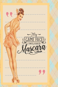 My game face includes mascara: Cute retro vintage pin up notebook with sassy quote. Perfect gift for women and girls.