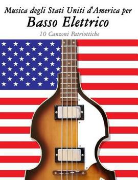 Paperback Musica Degli Stati Uniti d'America Per Basso Elettrico: 10 Canzoni Patriottiche [Italian] Book