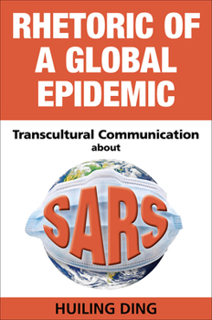 Paperback Rhetoric of a Global Epidemic: Transcultural Communication about SARS Book