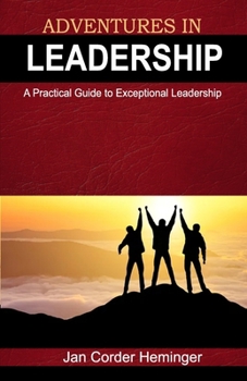 Paperback Adventures In Leadership: A Practical Guide to Exceptional Leadership Book