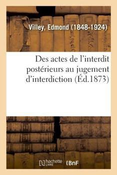 Paperback Des Actes de l'Interdit Postérieurs Au Jugement d'Interdiction [French] Book