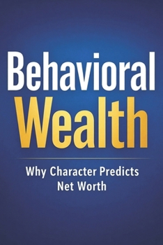 Paperback Behavioral Wealth: Why Character Predicts Net Worth Book