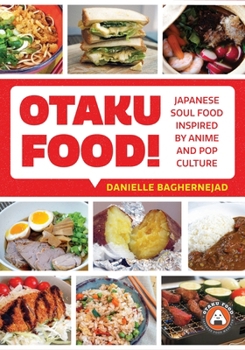 Paperback Otaku Food!: Japanese Soul Food Inspired by Anime and Pop Culture Book