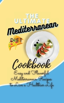 Hardcover The Ultimate Mediterranean Diet Cookbook 2021: Easy and Flavorful Mediterranean Recipes to Live a Healthier Life Book