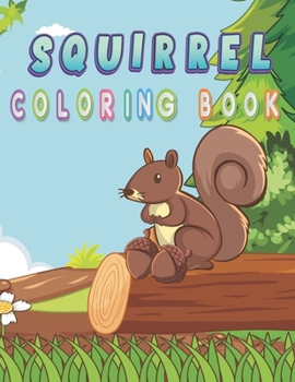 squirrel coloring book: squirrel coloring book for kids , Cute Rodent Squirrels Coloring Pages for Boys, Girls, and Kids of Ages 4-8 and up