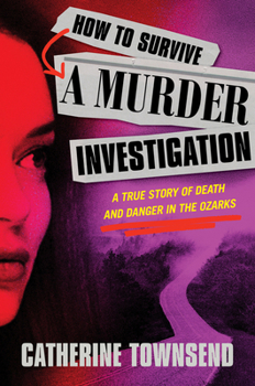 Hardcover How to Survive a Murder Investigation: A True Story of Death and Danger in the Ozarks Book
