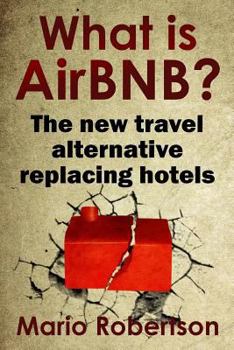Paperback What Is Airbnb?: The New Travel Alternative Replacing Hotels Book